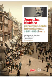 Joaquim Nabuco - Correspondente Internacional Vol. 1