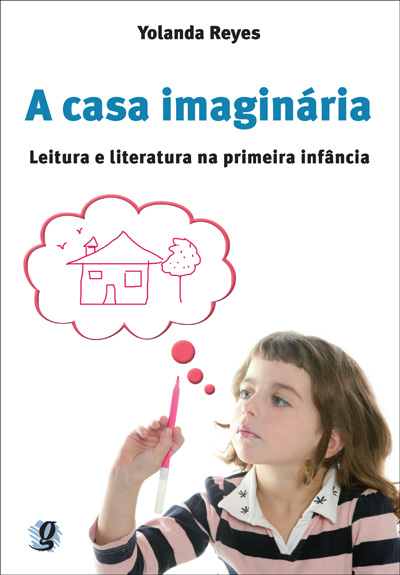 A casa imaginária - Leitura e literatura na primeira infância
